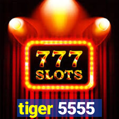 tiger 5555